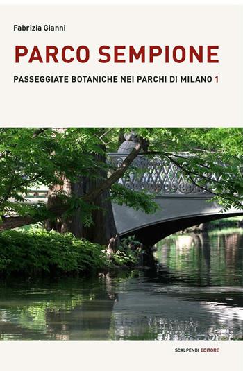 Parco Sempione - Fabrizia Gianni - Libro Scalpendi 2016, Passeggiate botaniche nei parchi di Milano | Libraccio.it