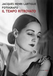 Jacques Henri Lartigue fotografo. Il tempo ritrovato. Ediz. illustrata