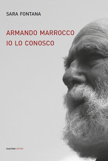 Armando Marrocco Io lo conosco - Sara Fontana - Libro Scalpendi 2017 | Libraccio.it