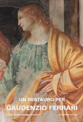 Un restauro per Gaudenzio Ferrari. La Presentazione di Gesù al Tempio nella cappella Scarognino di Santa Maria delle Grazie a Varallo  - Libro Scalpendi 2018 | Libraccio.it