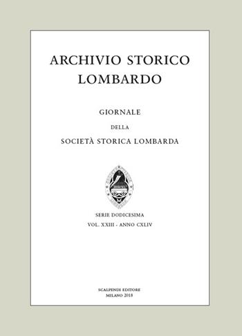 Archivio storico lombardo. Giornale della Società storica lombarda (2018). Vol. 23  - Libro Scalpendi 2018 | Libraccio.it