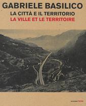Gabriele Basilico. La città e il territorio-La ville et le territoire. Catalogo della mostra (Aosta, 28 aprile-23 settembre 2018)