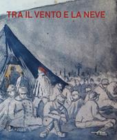 Tra il vento e la neve. Prigionieri italiani nella grande guerra. Catalogo della mostra (Pavia, 21 ottobre 2018-27 gennaio 2019)