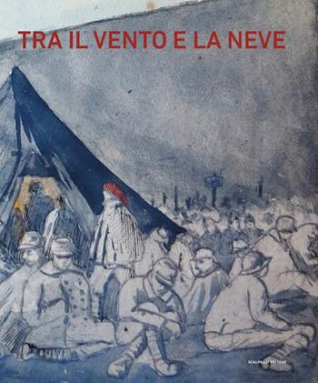 Tra il vento e la neve. Prigionieri italiani nella grande guerra. Catalogo della mostra (Pavia, 21 ottobre 2018-27 gennaio 2019)  - Libro Scalpendi 2018, Catologhi esposizioni | Libraccio.it