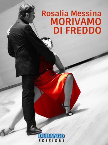 Morivamo di freddo - Rosalia Messina - Libro Durango Edizioni 2016 | Libraccio.it
