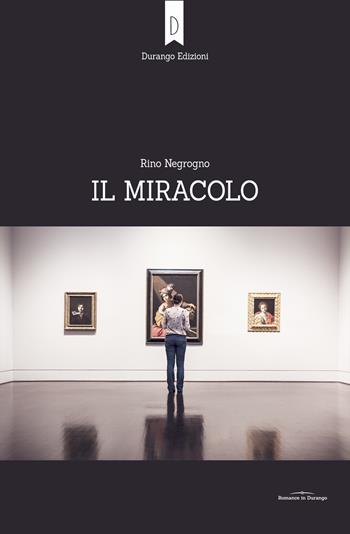 Il miracolo - Rino Negrogno - Libro Durango Edizioni 2018 | Libraccio.it