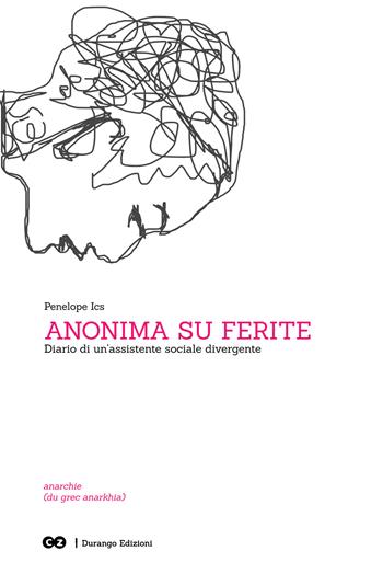 Anonima su ferite. Diario di un’assistente sociale divergente - Penelope Ics - Libro Durango Edizioni 2020 | Libraccio.it