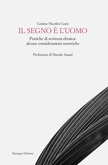 Il segno è l'uomo. Pratiche di scrittura ebraica: alcune considerazioni teoretiche - Cosimo Nicolini Coen - Libro Durango Edizioni 2020 | Libraccio.it