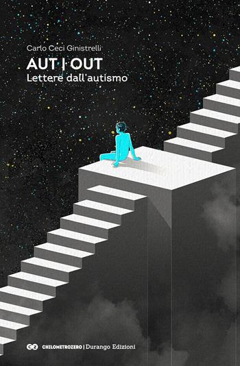 Aut Out. Lettere dall’autismo - Carlo Ceci Ginistrelli - Libro Durango Edizioni 2020, ChilometroZero | Libraccio.it