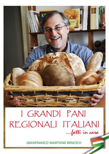 I grandi pani regionali italiani. Fatti in casa - Gianfranco Martone Bencich - Libro Edizioni Zerotre 2015 | Libraccio.it