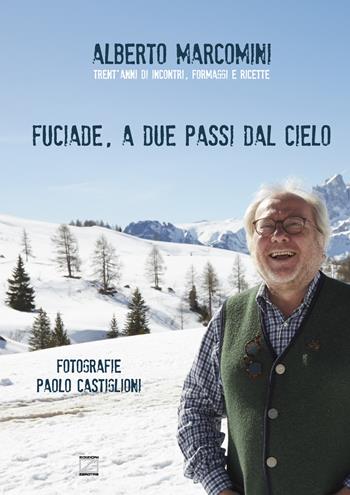 Fuciade, a due passi dal cielo. Trent'anni di incontri, formaggi e ricette - Alberto Marcomini - Libro Edizioni Zerotre 2015 | Libraccio.it