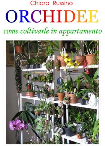 Orchidee. Come coltivarle in appartamento - Chiara Russino - Libro Edizioni Zerotre 2015 | Libraccio.it