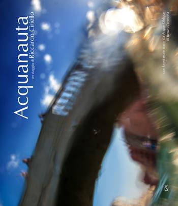 Acquanauta. Un viaggio di Riccardo Ciriello. Ediz. illustrata - Riccardo Ciriello - Libro Edizioni Zerotre 2015 | Libraccio.it