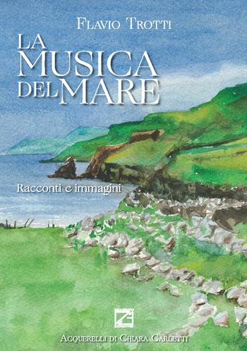 La musica del mare. Racconti e immagini - Flavio Trotti - Libro Edizioni Zerotre 2020 | Libraccio.it