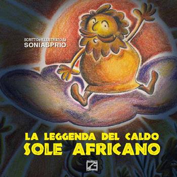 la leggenda del caldo sole africano - Sonia Sprio - Libro Edizioni Zerotre 2016 | Libraccio.it