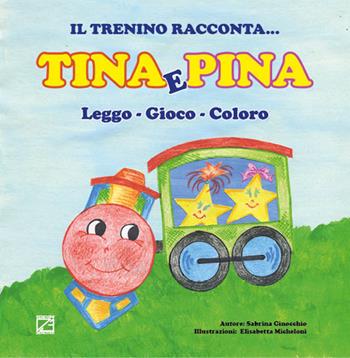 Tina e Pina. Leggo, gioco, coloro - Sabrina Ginocchio - Libro Edizioni Zerotre 2016, Il trenino racconta | Libraccio.it