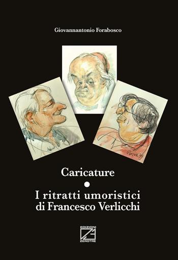 Caricature. I ritratti umoristici di Francesco Verlicchi - Giovannantonio Forabosco - Libro Edizioni Zerotre 2016 | Libraccio.it