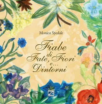 Fiabe di fate, fiori e... dintorni - Monica Spedale - Libro Edizioni Zerotre 2016 | Libraccio.it