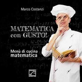 Matematica con gusto. Menù di cucina matematica - Marco Costanzi - Libro Edizioni Zerotre 2016 | Libraccio.it