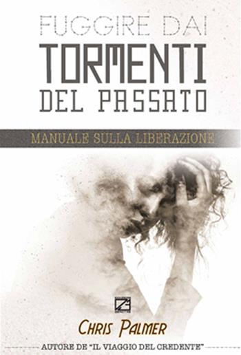Fuggire dai tormenti del passato. Manuale sulla liberazione - Chriss Palmer - Libro Edizioni Zerotre 2016 | Libraccio.it