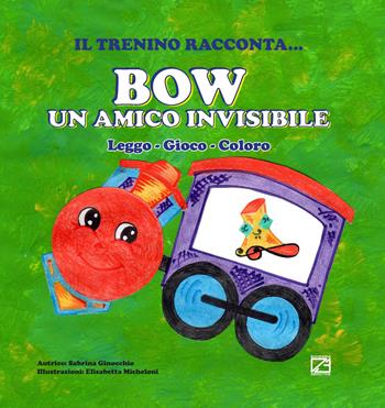 Bow un amico invisibile. Leggo, gioco, coloro - Sabrina Ginocchio - Libro Edizioni Zerotre 2016, Il trenino racconta | Libraccio.it