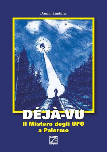 Déjà-vu. Il mistero degli UFO a Palermo - Danilo Lindiner - Libro Edizioni Zerotre 2017 | Libraccio.it