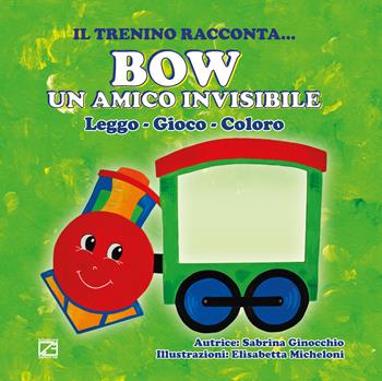 Bow un amico invisibile. Leggo, gioco, coloro - Sabrina Ginocchio - Libro Edizioni Zerotre 2017, Il trenino racconta | Libraccio.it