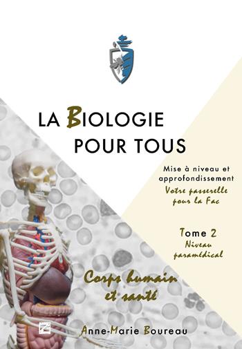 La biologie pour tous. Mise à niveau en sciences de la vie. «Votre passerelle pour la fac». Vol. 3: Niveau paramedical - Anne-Marie Boureau - Libro Edizioni Zerotre 2017 | Libraccio.it