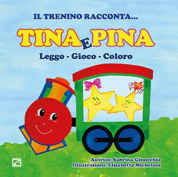 Tina e Pina. Leggo, gioco, coloro - Sabrina Ginocchio - Libro Edizioni Zerotre 2017, Il trenino racconta | Libraccio.it
