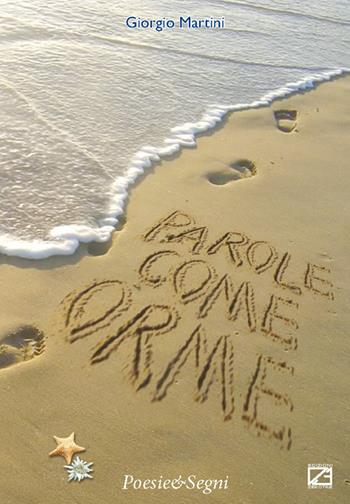 Parole come orme - Giorgio Martini - Libro Edizioni Zerotre 2017, Poesie & segni | Libraccio.it