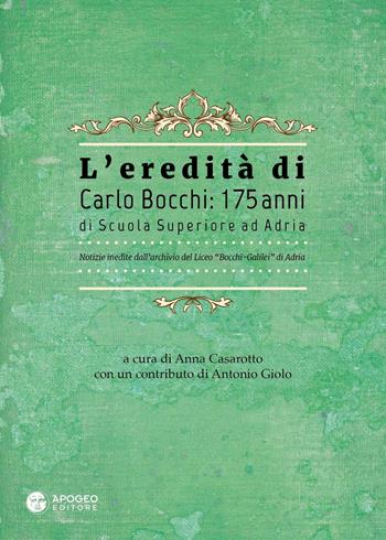 L' eredità di Carlo Bocchi: 175 anni di Scuola Superiore ad Adria. Notizie inedite dall'archivio del Liceo "Bocchi-Galilei" di Adria  - Libro Apogeo Editore 2017, Quad. Fondazione scolastica Carlo Bocchi | Libraccio.it