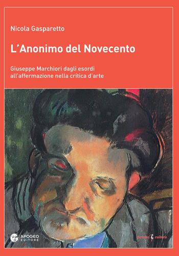 L' anonimo del Novecento. Giuseppe Marchiori dagli esordi all'affermazione nella critica d'arte. Ediz. a colori - Nicola Gasparetto - Libro Apogeo Editore 2017, Le radici | Libraccio.it