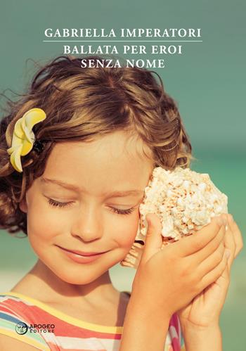 Ballata per eroi senza nome. Nuova ediz. - Gabriella Imperatori - Libro Apogeo Editore 2017, La grande fuga delle trote inglesi | Libraccio.it