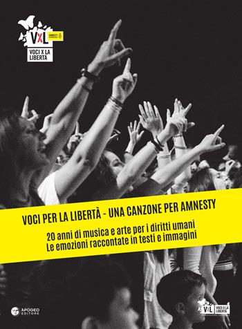 Voci per la libertà. Una canzone per Amnesty. 20 anni di musica e arte per i diritti umani. Le emozioni raccontate in testi e immagini. Ediz. illustrata  - Libro Apogeo Editore 2017 | Libraccio.it