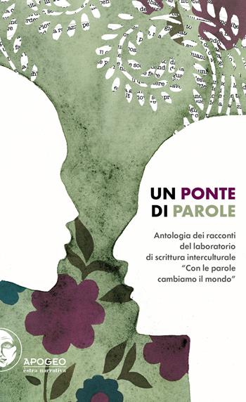 Un ponte di parole. Antologia dei racconti del laboratorio di scrittura interculturale «Con le parole cambiamo il mondo»  - Libro Apogeo Editore 2018, Èstra narrativa | Libraccio.it