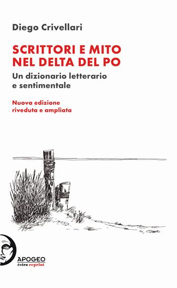 Scrittori e mito nel delta del Po. Un dizionario letterario e sentimentale - Diego Crivellari - Libro Apogeo Editore 2021, I salici | Libraccio.it