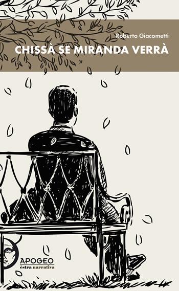 Chissà se Miranda verrà - Roberto Giacometti - Libro Apogeo Editore 2020, Èstra narrativa | Libraccio.it