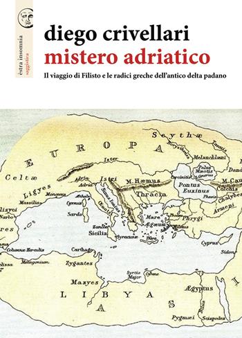 Mistero adriatico. Il viaggio di Filisto e le radici greche dell'antico delta padano - Diego Crivellari - Libro Apogeo Editore 2021, Èstra insomnia | Libraccio.it