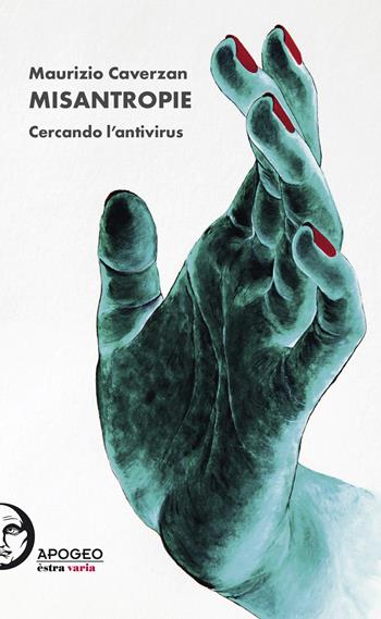 Misantropie. Cercando l'antivirus. Ediz. illustrata - Maurizio Caverzan - Libro Apogeo Editore 2020, Èstra varia | Libraccio.it