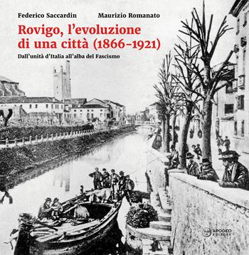Rovigo, l'evoluzione di una città (1866-1921). Dall'unità d'Italia all'alba del Fascismo. Ediz. illustrata - Federico Saccardin, Maurizio Romanato - Libro Apogeo Editore 2021, Accademia dei Concordi. I tigli | Libraccio.it