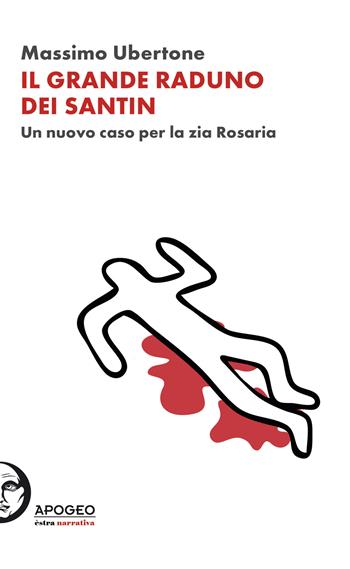 Il grande raduno dei Santin. Un nuovo caso per la zia Rosaria - Massimo Ubertone - Libro Apogeo Editore 2021, Èstra narrativa | Libraccio.it