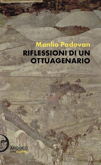 Riflessioni di un ottuagenario - Manlio Padovan - Libro Apogeo Editore 2021, Èstra saggistica | Libraccio.it