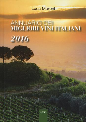 Annuario dei migliori vini italiani 2016 - Luca Maroni - Libro Sens 2015 | Libraccio.it