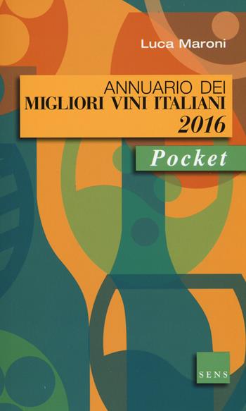 Annuario dei migliori vini italiani 2016 - Luca Maroni - Libro Sens 2015, Pocket | Libraccio.it