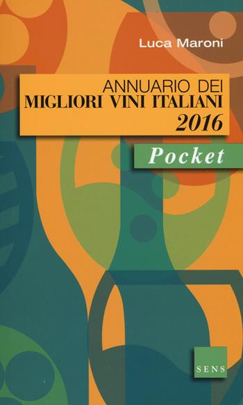 Annuario dei migliori vini italiani 2016 - Luca Maroni - Libro Sens 2015, Guide sul vino | Libraccio.it