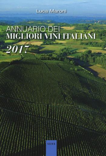 Annuario dei migliori vini italiani 2017 - Luca Maroni - Libro Sens 2016 | Libraccio.it