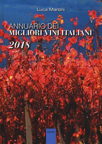 Annuario dei migliori vini italiani 2018 - Luca Maroni - Libro Sens 2017, Guide sul vino | Libraccio.it