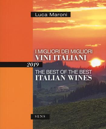 I migliori dei migliori vini italiani 2019. Ediz. italiana e inglese - Luca Maroni - Libro Sens 2018 | Libraccio.it