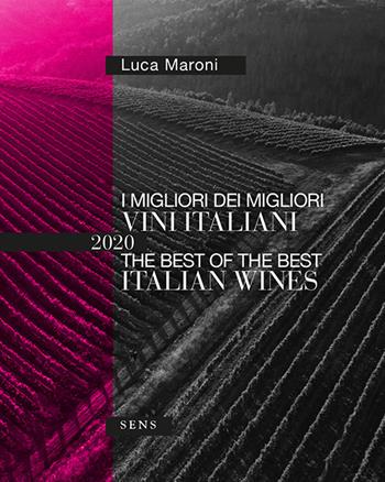 I migliori dei migliori vini italiani 2020. Ediz. italiana e inglese - Luca Maroni - Libro Sens 2019, Guide sul vino | Libraccio.it