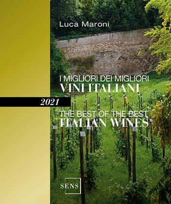 I migliori dei migliori vini italiani 2021. Ediz. italiana e inglese - Luca Maroni - Libro Sens 2020, Guide sul vino | Libraccio.it